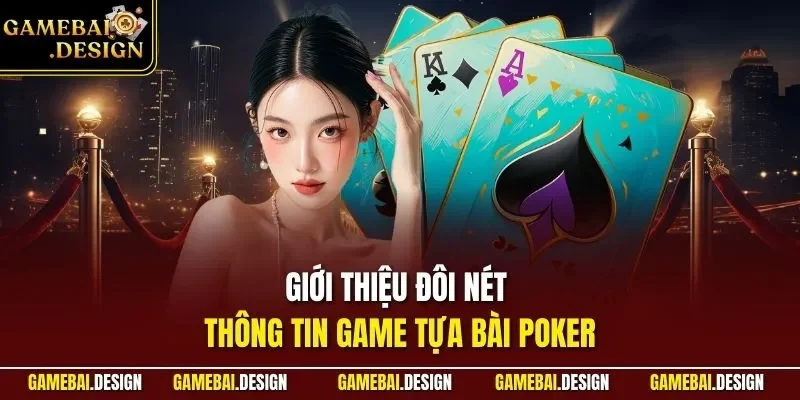 Giới thiệu đôi nét thông tin game tựa bài Poker