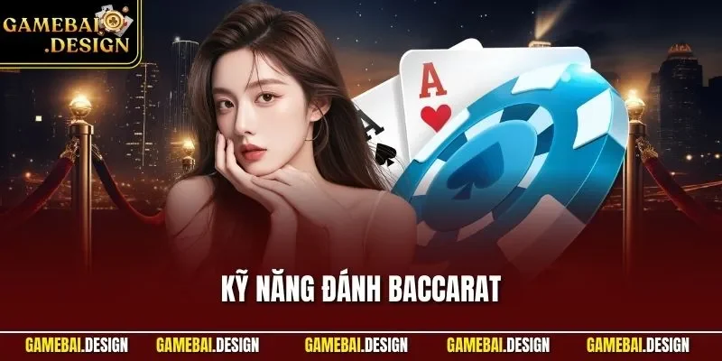 Kỹ năng đánh Baccarat