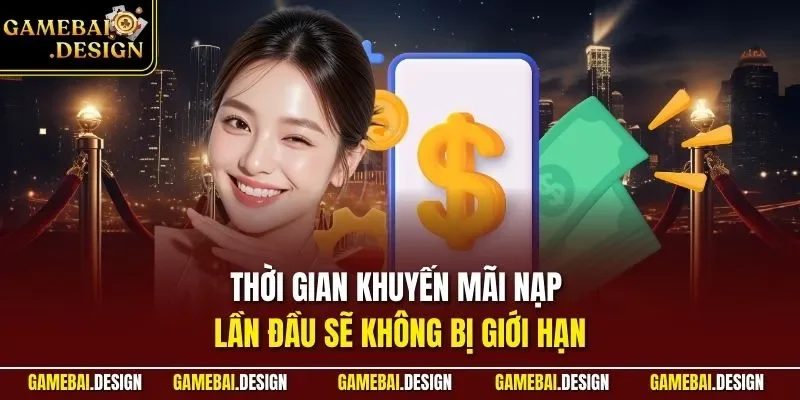 Thời gian khuyến mãi nạp lần đầu sẽ không bị giới hạn