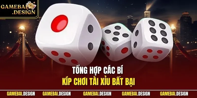 Tổng hợp các bí kíp chơi tài xỉu bất bại